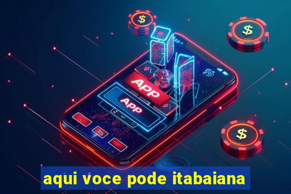 aqui voce pode itabaiana